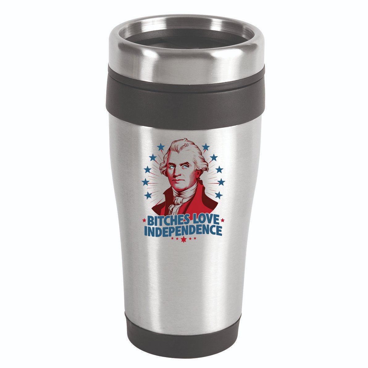 Bitches Love Independence Funny Founding Fathers 4th Of July 16oz Travel Tumbler