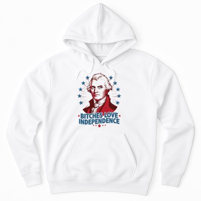 Bitches Love Independence Funny Founding Fathers 4th Of July Hoodie