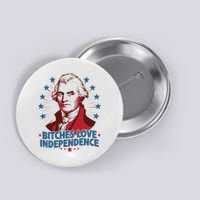 Bitches Love Independence Funny Founding Fathers 4th Of July Button