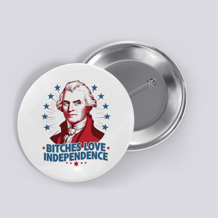 Bitches Love Independence Funny Founding Fathers 4th Of July Button