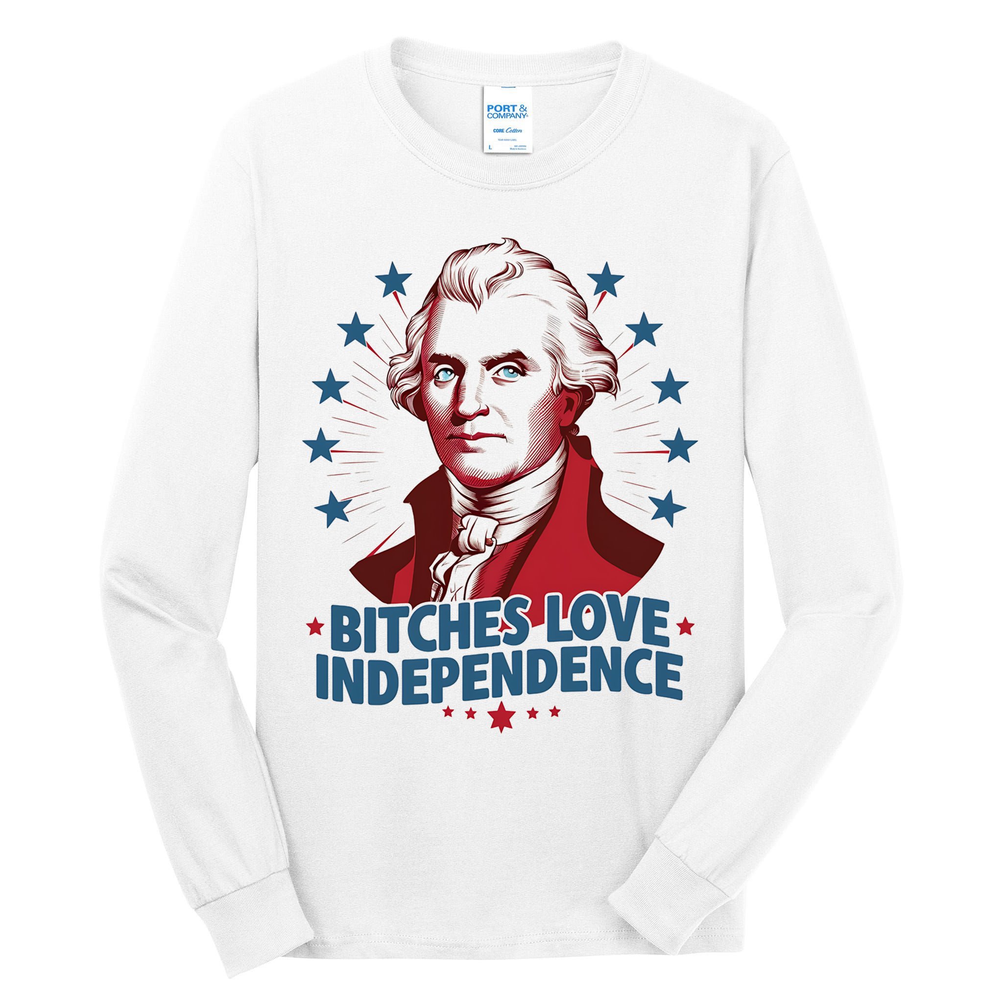 Bitches Love Independence Funny Founding Fathers 4th Of July Tall Long Sleeve T-Shirt