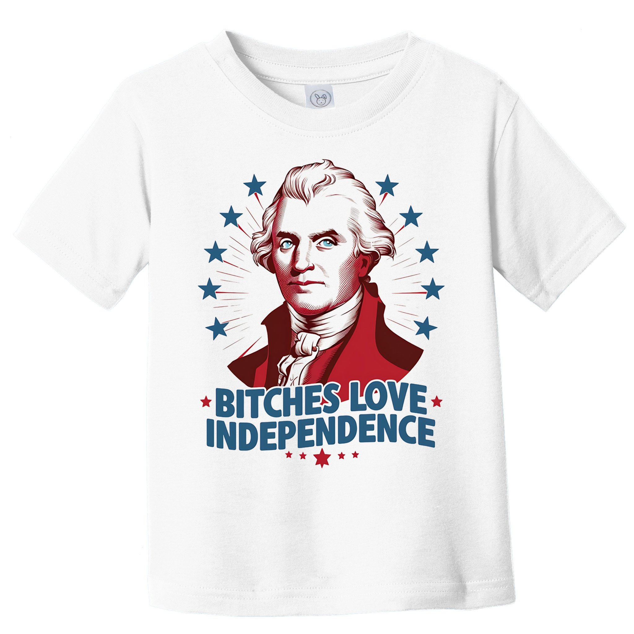 Bitches Love Independence Funny Founding Fathers 4th Of July Toddler T-Shirt