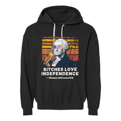 Bitches Love Independence Funny Founding Fathers 4th Of July Garment-Dyed Fleece Hoodie