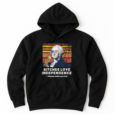 Bitches Love Independence Funny Founding Fathers 4th Of July Hoodie