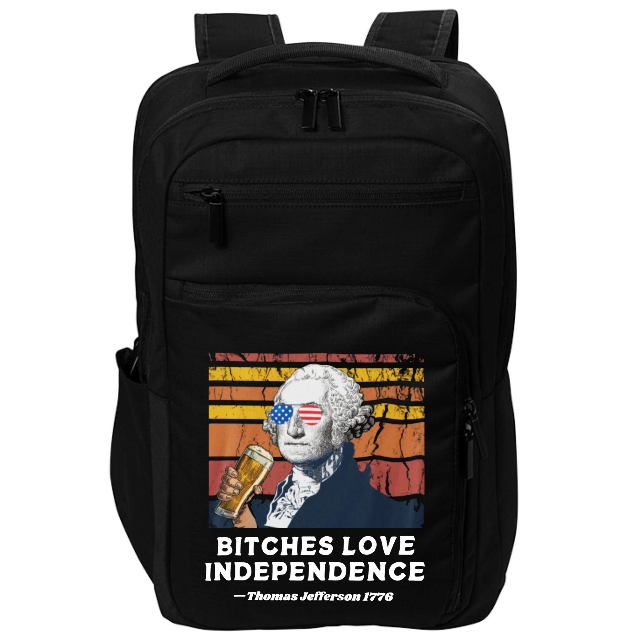 Bitches Love Independence Funny Founding Fathers 4th Of July Impact Tech Backpack