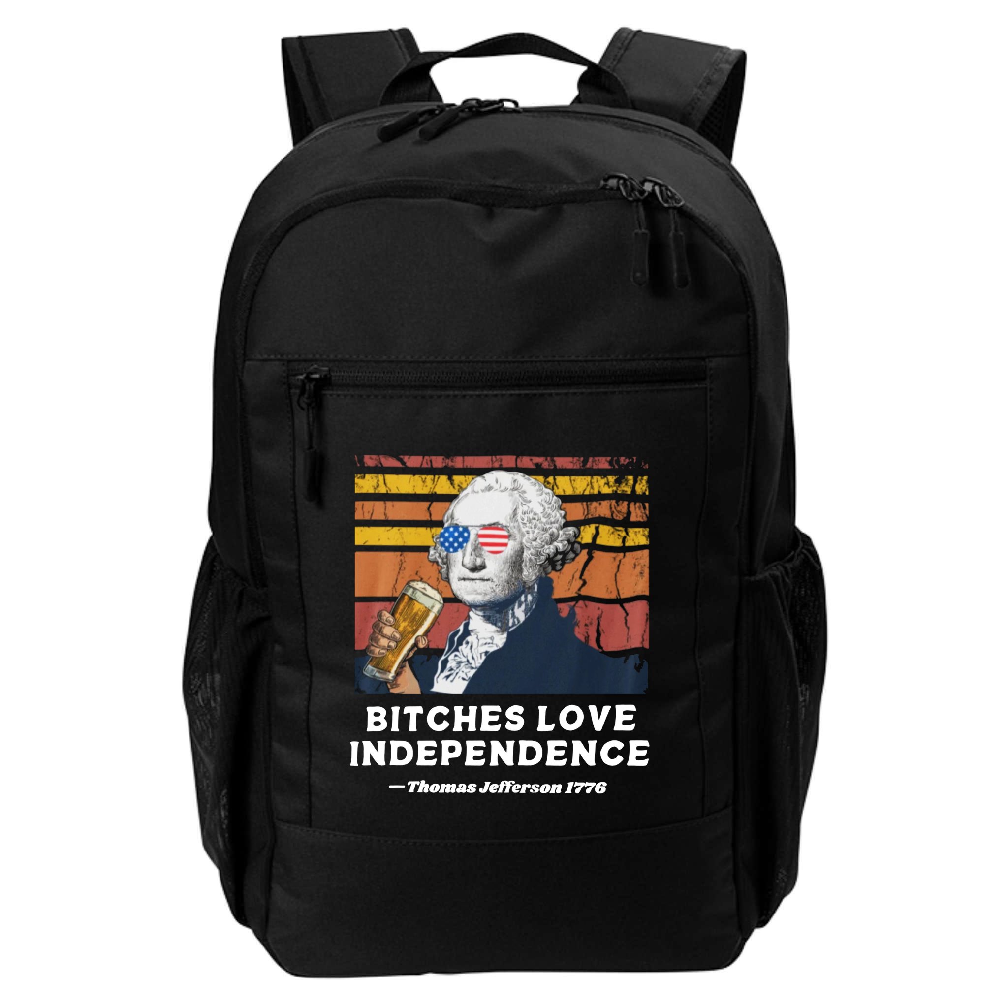 Bitches Love Independence Funny Founding Fathers 4th Of July Backpack