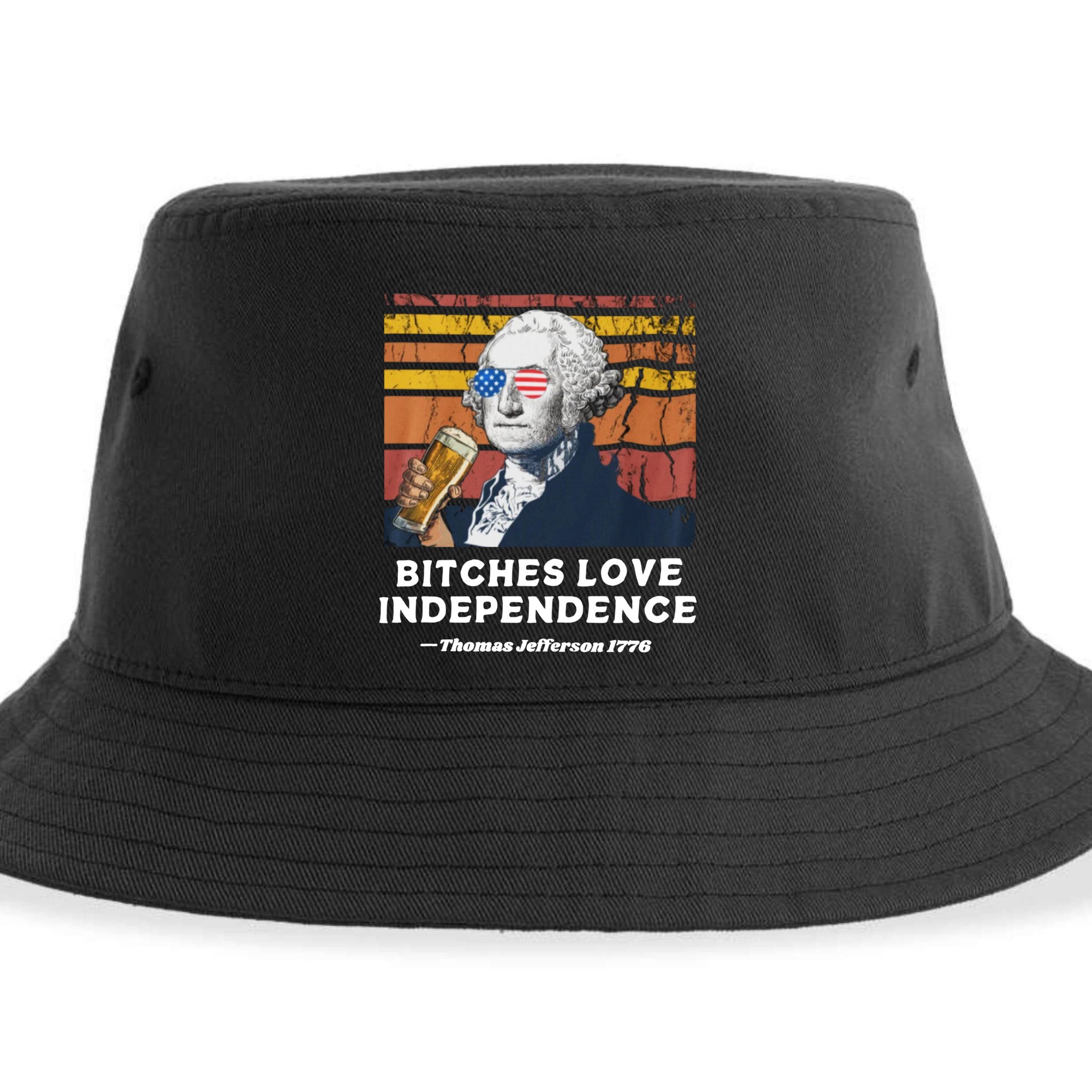 Bitches Love Independence Funny Founding Fathers 4th Of July Sustainable Bucket Hat