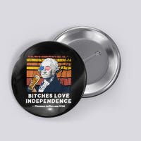Bitches Love Independence Funny Founding Fathers 4th Of July Button