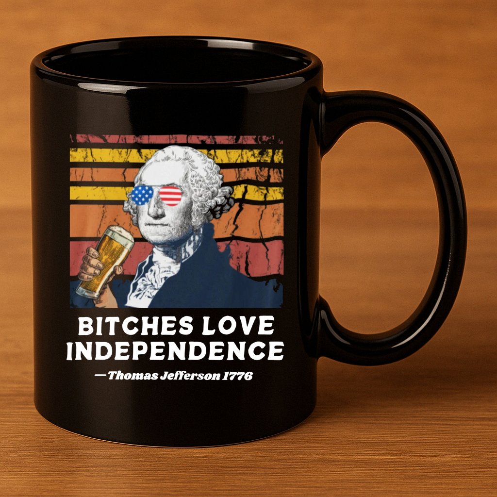 Bitches Love Independence Funny Founding Fathers 4th Of July 11oz C Handle Ceramic Mug
