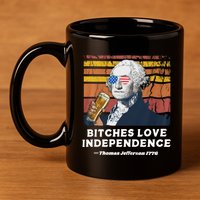Bitches Love Independence Funny Founding Fathers 4th Of July 11oz C Handle Ceramic Mug