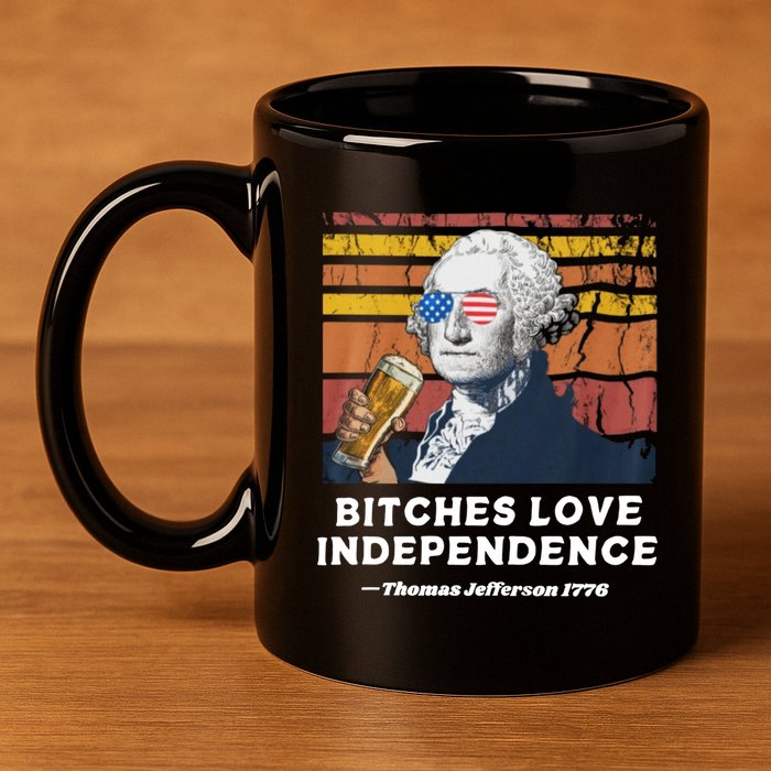 Bitches Love Independence Funny Founding Fathers 4th Of July 11oz C Handle Ceramic Mug