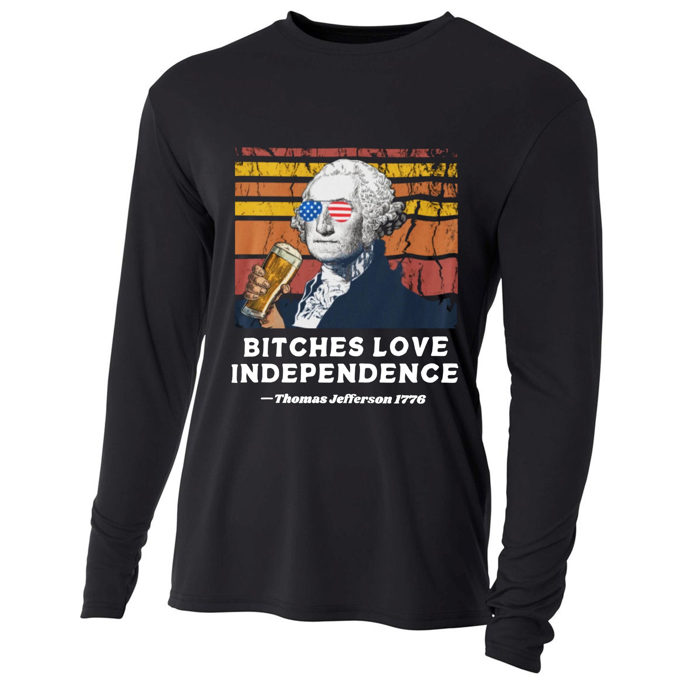 Bitches Love Independence Funny Founding Fathers 4th Of July Cooling Performance Long Sleeve Crew