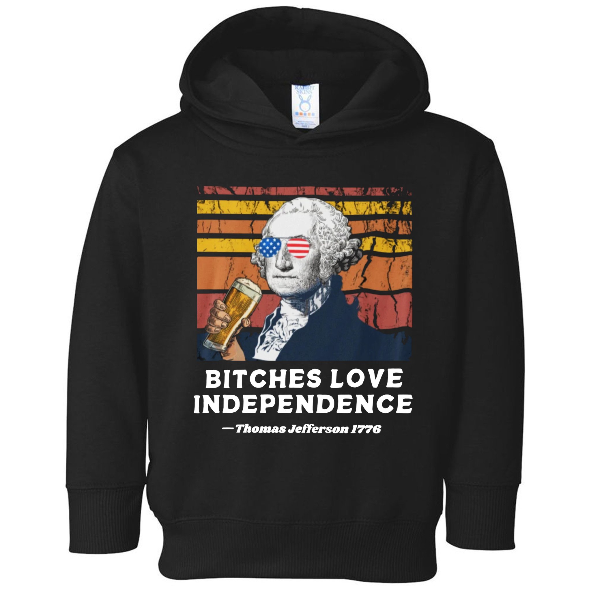 Bitches Love Independence Funny Founding Fathers 4th Of July Toddler Hoodie