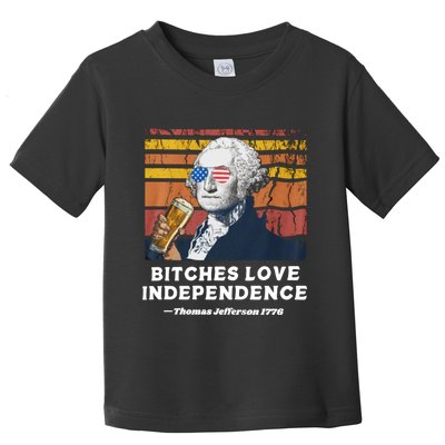 Bitches Love Independence Funny Founding Fathers 4th Of July Toddler T-Shirt