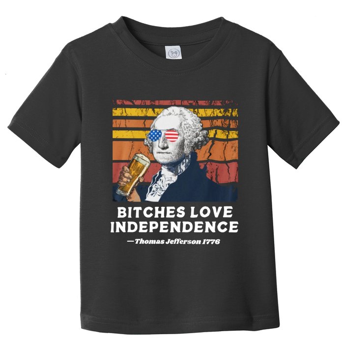 Bitches Love Independence Funny Founding Fathers 4th Of July Toddler T-Shirt