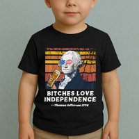 Bitches Love Independence Funny Founding Fathers 4th Of July Toddler T-Shirt