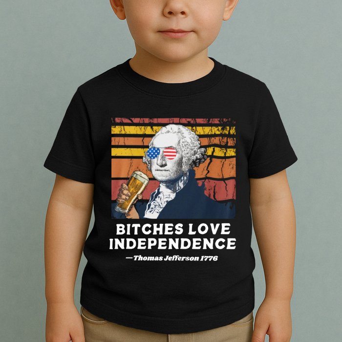 Bitches Love Independence Funny Founding Fathers 4th Of July Toddler T-Shirt