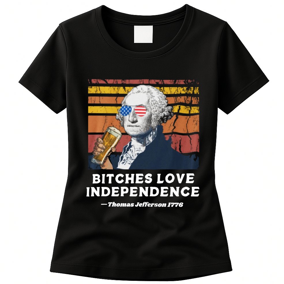 Bitches Love Independence Funny Founding Fathers 4th Of July Womens T-Shirt