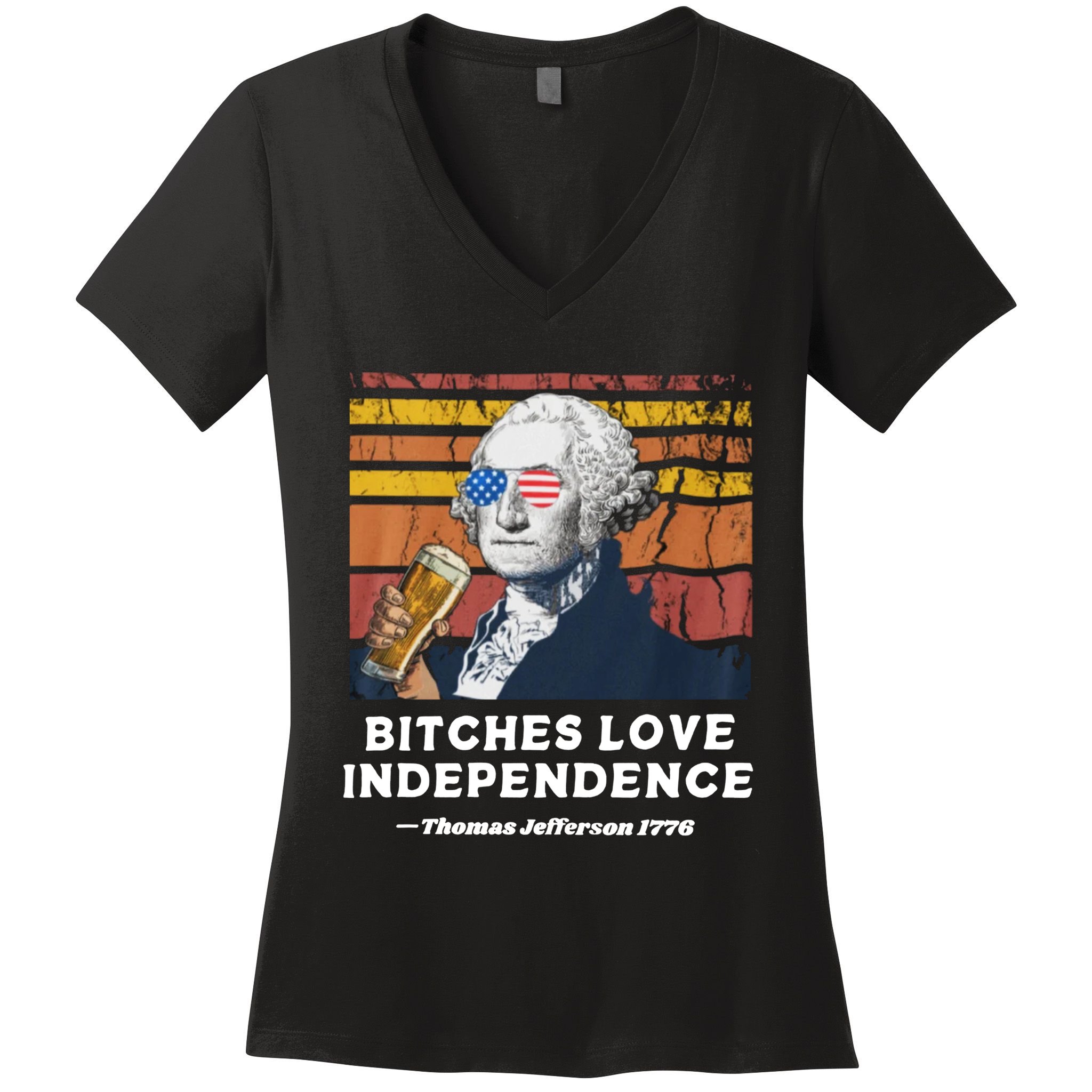 Bitches Love Independence Funny Founding Fathers 4th Of July Women's V-Neck T-Shirt