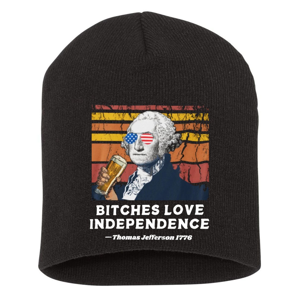 Bitches Love Independence Funny Founding Fathers 4th Of July Short Acrylic Beanie