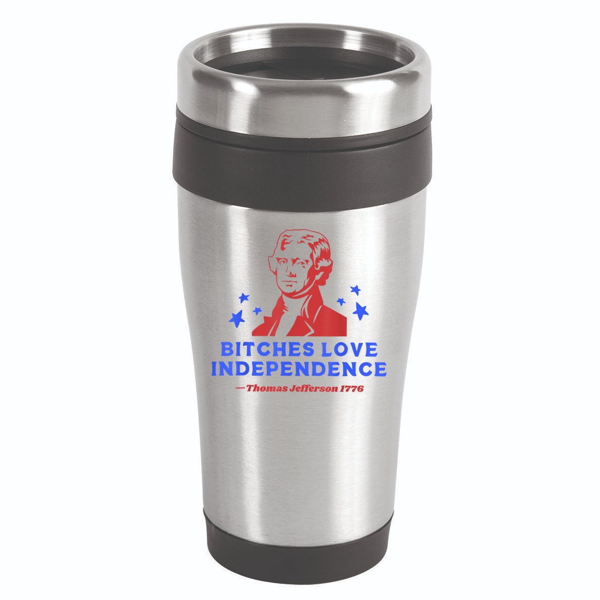 Bitches Love Independence Funny Founding Fathers 4th Of July 16oz Travel Tumbler