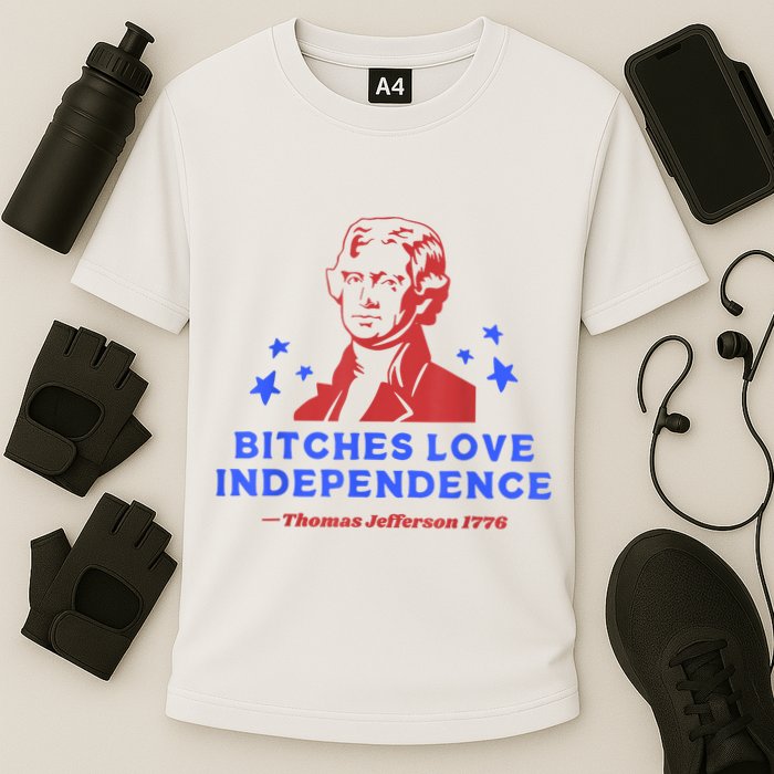 Bitches Love Independence Funny Founding Fathers 4th Of July Cooling Performance Crew T-Shirt