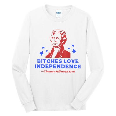 Bitches Love Independence Funny Founding Fathers 4th Of July Tall Long Sleeve T-Shirt
