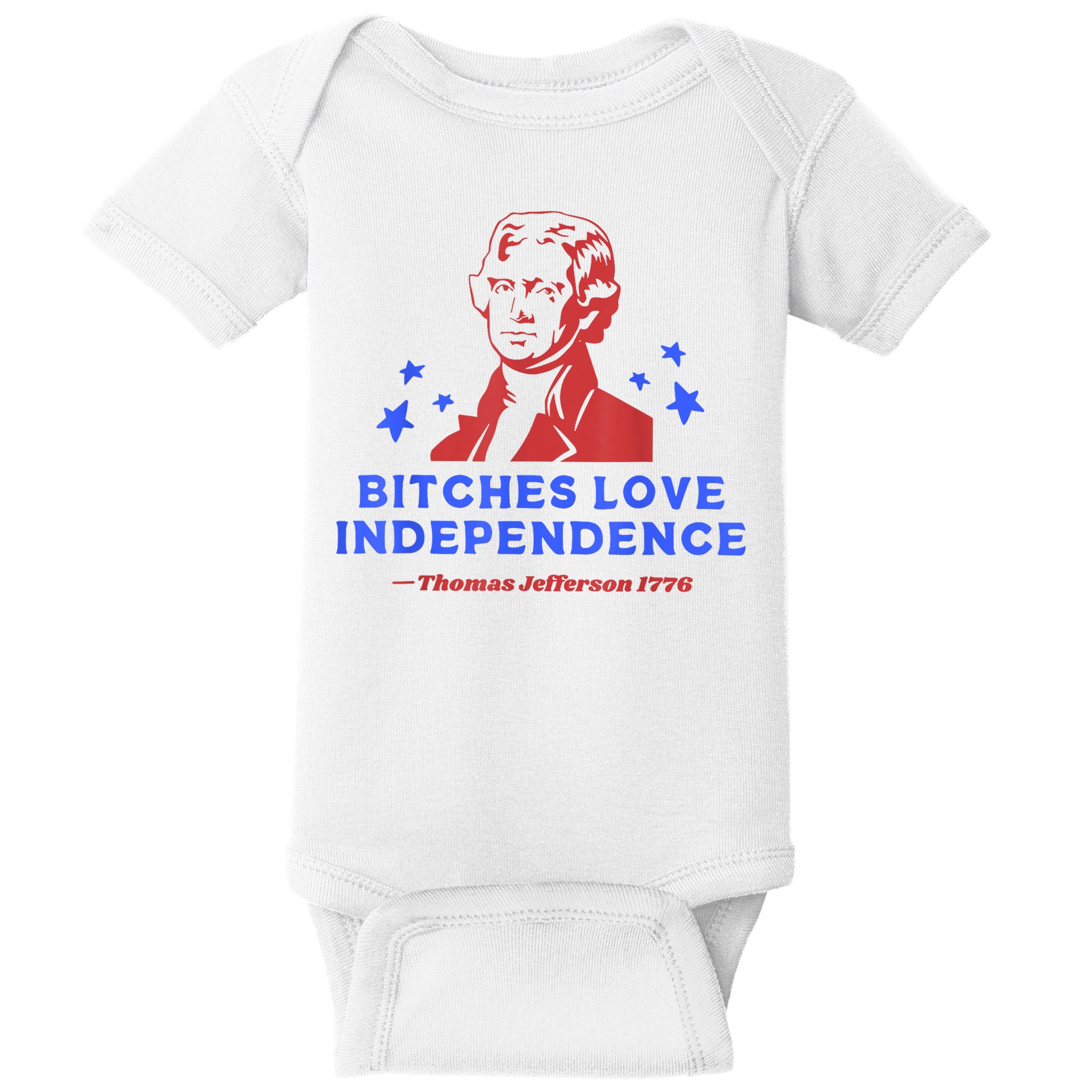 Bitches Love Independence Funny Founding Fathers 4th Of July Baby Bodysuit