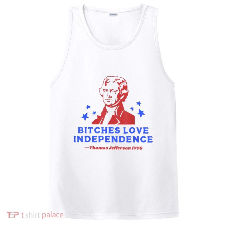 Bitches Love Independence Funny Founding Fathers 4th Of July PosiCharge Competitor Tank