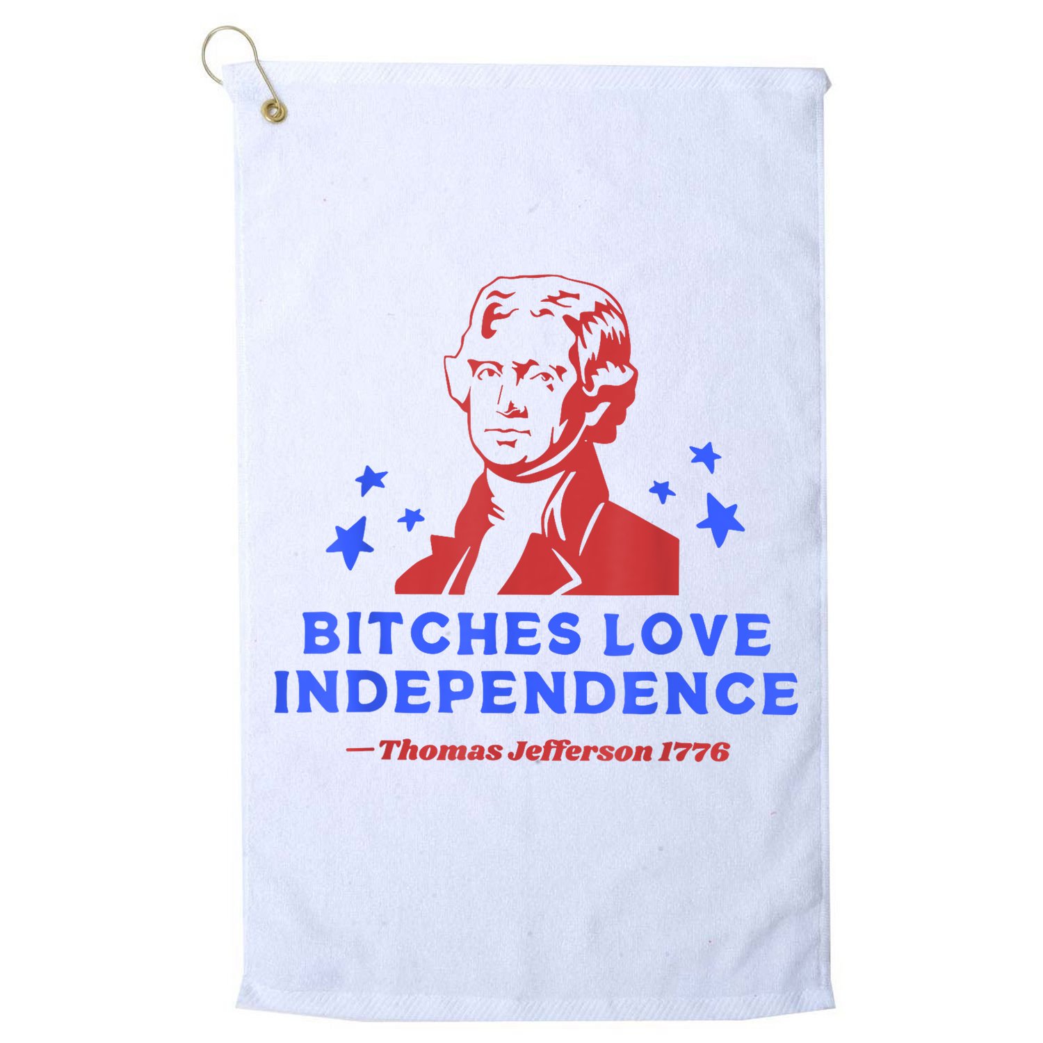 Bitches Love Independence Funny Founding Fathers 4th Of July Golf Towel