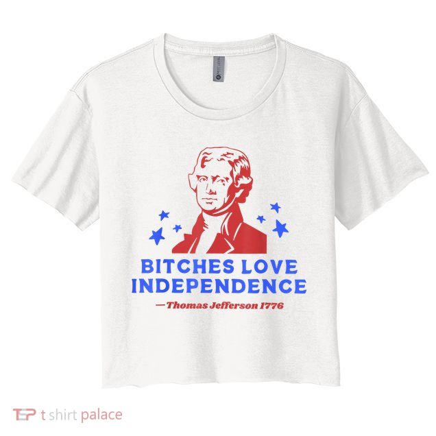 Bitches Love Independence Funny Founding Fathers 4th Of July Crop Top