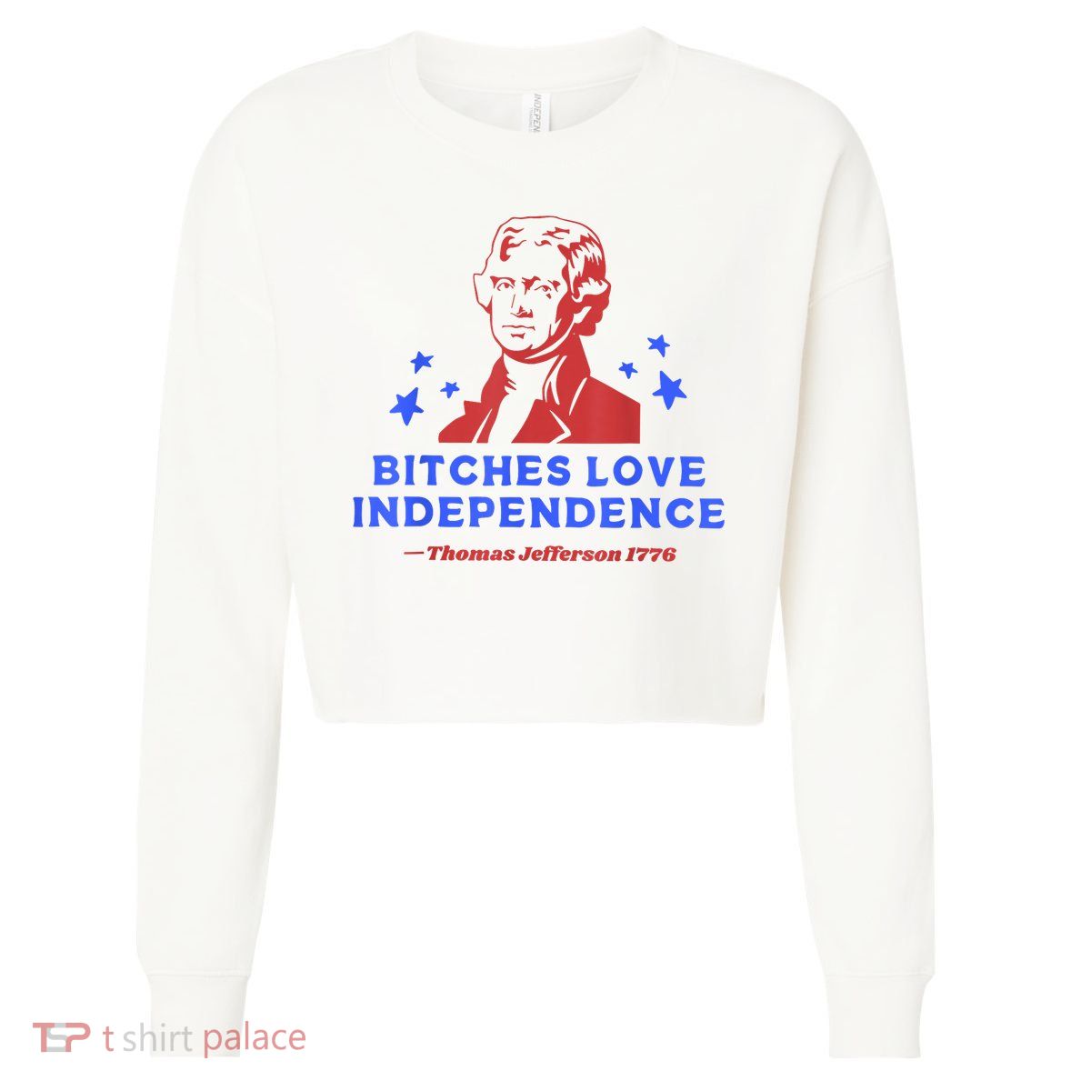 Bitches Love Independence Funny Founding Fathers 4th Of July Cropped Pullover Crew