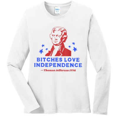 Bitches Love Independence Funny Founding Fathers 4th Of July Ladies Long Sleeve Shirt