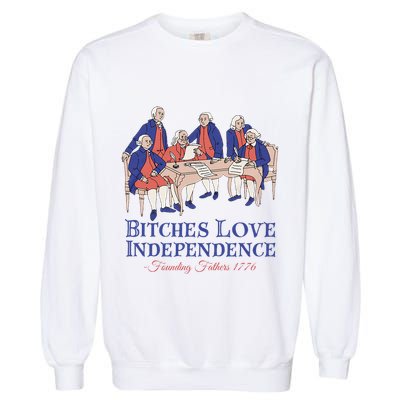 Bitches Love Independence 4th Of July Garment-Dyed Sweatshirt