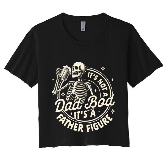Beer Lover Ing ItS Not A Dad Bod ItS A Father Figure Gift Women's Crop Top Tee