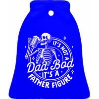 Beer Lover Ing ItS Not A Dad Bod ItS A Father Figure Gift Ceramic Bell Ornament