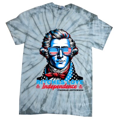 Bitches Love Independence Funny 4th Of July Thomas Jefferson Tie-Dye T-Shirt