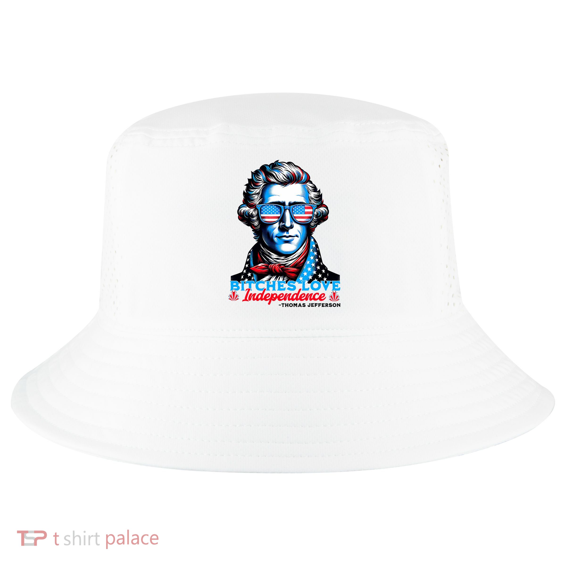 Bitches Love Independence Funny 4th Of July Thomas Jefferson Cool Comfort Performance Bucket Hat
