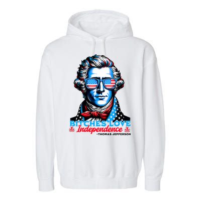 Bitches Love Independence Funny 4th Of July Thomas Jefferson Garment-Dyed Fleece Hoodie