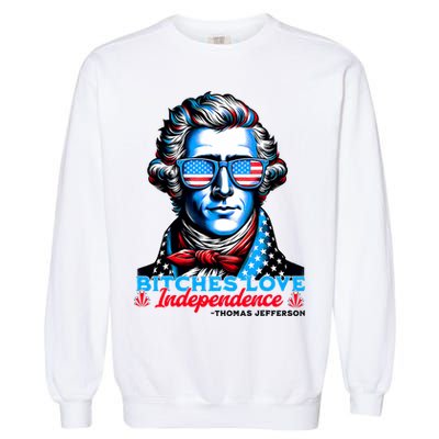 Bitches Love Independence Funny 4th Of July Thomas Jefferson Garment-Dyed Sweatshirt