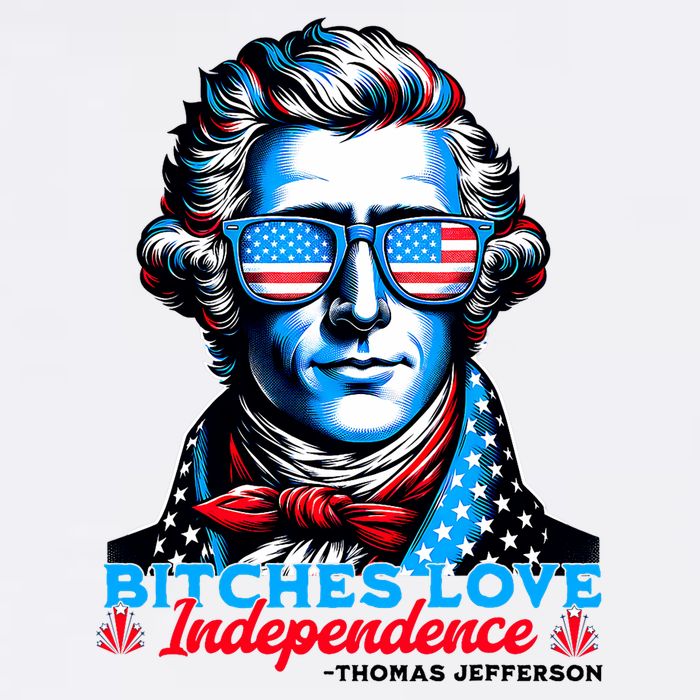 Bitches Love Independence Funny 4th Of July Thomas Jefferson Garment-Dyed Sweatshirt