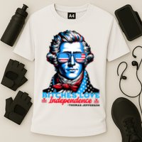 Bitches Love Independence Funny 4th Of July Thomas Jefferson Cooling Performance Crew T-Shirt