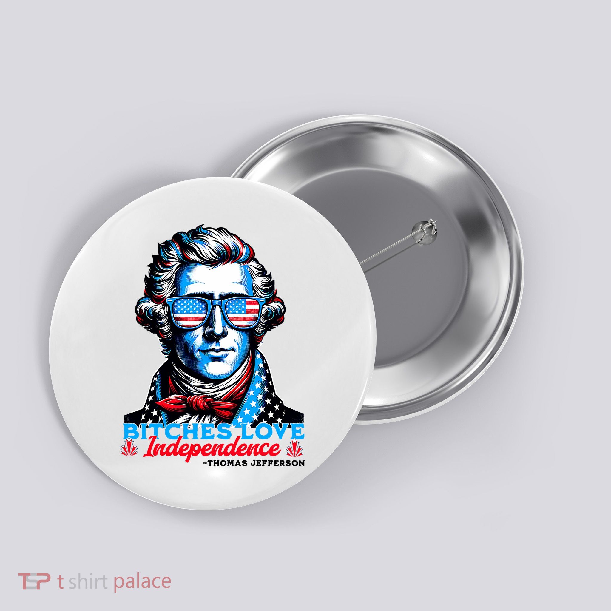 Bitches Love Independence Funny 4th Of July Thomas Jefferson Button