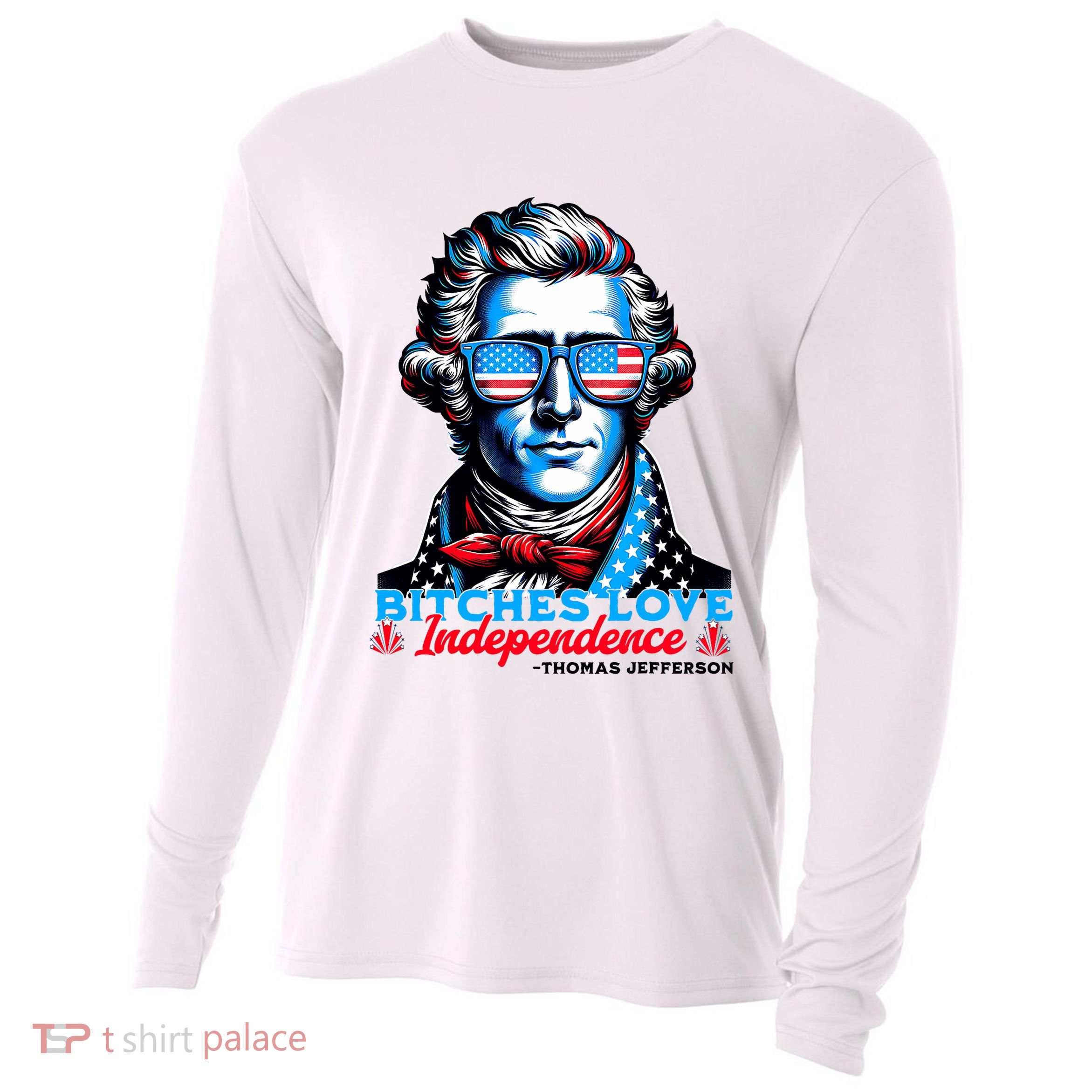 Bitches Love Independence Funny 4th Of July Thomas Jefferson Cooling Performance Long Sleeve Crew