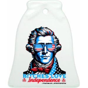 Bitches Love Independence Funny 4th Of July Thomas Jefferson Ceramic Bell Ornament