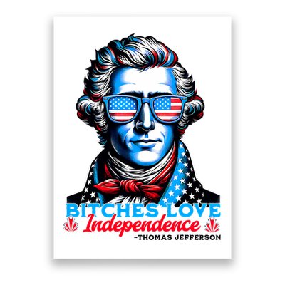 Bitches Love Independence Funny 4th Of July Thomas Jefferson Poster