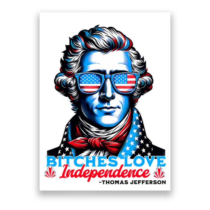 Bitches Love Independence Funny 4th Of July Thomas Jefferson Poster