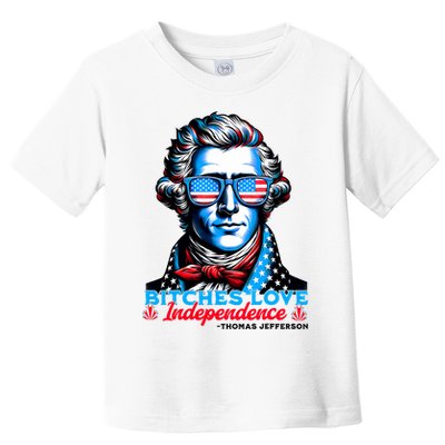 Bitches Love Independence Funny 4th Of July Thomas Jefferson Toddler T-Shirt
