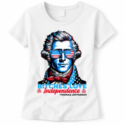 Bitches Love Independence Funny 4th Of July Thomas Jefferson Womens T-Shirt