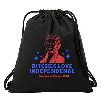 Bitches Love Independence Thomas Jefferson 1776 4th Of July Drawstring Bag